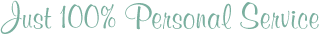 Just 100% Personal Service